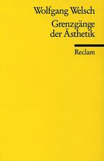 ISBN 9783150096123: Grenzgänge der Ästhetik - Welsch, Wolfgang – philosophische Texte; Ethik-Unterricht; Analysen; Erläuterungen