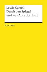 ISBN 9783150097472: Durch den Spiegel und was Alice dort fand - Carroll, Lewis – Literaturklassiker; deutsche Übersetzung