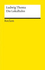 ISBN 9783150099513: Die Lokalbahn - Thoma, Ludwig – Deutsch-Lektüre, Deutsche Klassiker der Literatur