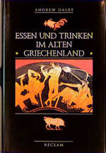 ISBN 9783150104439: Essen und Trinken im alten Griechenland. Von Homer bis zur byzantinischen Zeit.