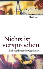 ISBN 9783150105375: Nichts ist versprochen - Liebesgedichte der Gegenwart