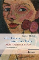 ISBN 9783150106273: Ein kurzes intensives Fest - Paula Modersohn-Becker. Eine Biographie