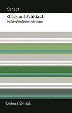 ISBN 9783150106891: Glück und Schicksal. Philosophische Betrachtungen (Von der kürze des Lebens; Von der Ruhe des Gemüts; Vom glücklichen Leben, Von der Vorsehung; Von der Muße)