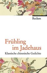 ISBN 9783150107294: Frühling im Jadehaus - Klassische chinesische Gedichte