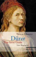 Dürer - Das ferne Genie. Eine Biographie