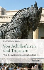 ISBN 9783150108833: Von Achillesfersen und Trojanern - Wie die Antike im Deutschen fortlebt