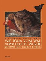 ISBN 9783150109632: Wie Jona vom Wal verschluckt wurde: BerÃ¼hmte Maler erzÃ¤hlen die Bibel