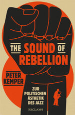 ISBN 9783150113240: The Sound of Rebellion - Zur politischen Ästhetik des Jazz