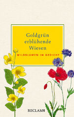 ISBN 9783150113349: Goldgrün erblühende Wiesen: Wildblumen im Gedicht