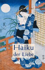 ISBN 9783150113356: Haiku der Liebe – Japanische Kurzgedichte und Farbholzschnitte. Japanisch/Deutsch