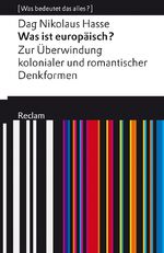 ISBN 9783150113660: Was ist europäisch? Zur Überwindung kolonialer und romantischer Denkformen - [Was bedeutet das alles?]