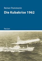 ISBN 9783150113998: Die Kubakrise 1962