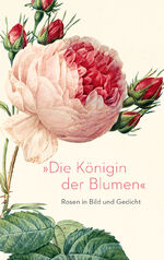 ISBN 9783150114063: »Die Königin der Blumen« – Rosen in Bild und Gedicht