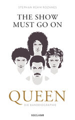 ISBN 9783150114100: The Show Must Go On : Queen – die Bandbiographie