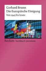 ISBN 9783150140277: Die Europäische Einigung. Von 1945 bis heute - Brunn, Gerhard – die Geschichte Europas im 20. und 21. Jahrhundert – 5., aktual. und erw. Aufl. 2020