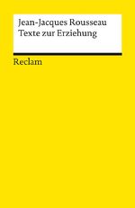 Jean-Jacques Rousseau: Texte zur Erziehu
