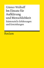 ISBN 9783150143131: Im Einsatz für Aufklärung und Menschlichkeit. Existenzielle Erfahrungen und Ermittlungen - Wallraff, Günter – Erläuterungen; Basiswissen Ökonomie – 14313