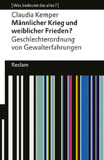 ISBN 9783150143513: Männlicher Krieg und weiblicher Frieden?. Geschlechterordnung von Gewalterfahrungen. [Was bedeutet das alles?] – Kemper, Claudia – 14351 – Originalausgabe