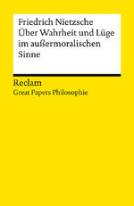 ISBN 9783150145661: Über Wahrheit und Lüge im außermoralischen Sinne. [Great Papers Philosophie] - Nietzsche, Friedrich – philosophische Texte; Analyse und historische Einordnung – 14566