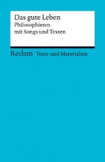 ISBN 9783150150863: Das gute Leben. Philosophieren mit Songs und Texten. Fuer die Sekundarstufe II. Texte und Materialien fuer den Unterricht