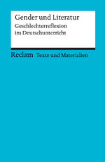 ISBN 9783150150870: Gender und Literatur. Geschlechterreflexion im Deutschunterricht. Für die Sekundarstufe II. Texte und Materialien für den Unterricht - 15087