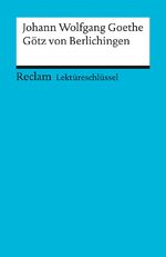 ISBN 9783150153314: Lektuereschluessel zu Johann Wolfgang Goethe: Goetz von Berlichingen