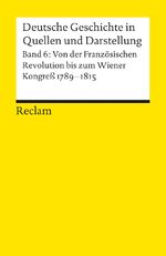 Deutsche Geschichte in Quellen und Darstellung / Von der Französischen Revolution bis zum Wiener Kongress. 1789-1815