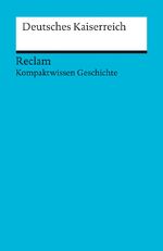 ISBN 9783150170762: Deutsches Kaiserreich. (Kompaktwissen Geschichte): Kohl, Herbert – sicher durch Abitur und Matura; Oberstufenwissen – 17076 (Reclams Universal-Bibliothek) Kohl, Herbert – sicher durch Abitur und Matura; Oberstufenwissen – 17076