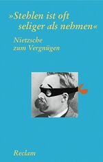 ISBN 9783150180501: Nietzsche zum Vergnügen - "Stehlen ist oft seliger als nehmen"