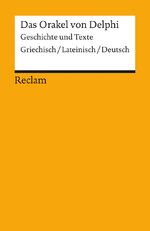 Das Orakel von Delphi - Geschichte und Texte ; Griechisch/Deutsch