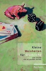 ISBN 9783150183458: Kleine Weisheiten für Glückliche – Und solche, die es werden wollen