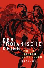 ISBN 9783150183748: Der Troianische Krieg und die Heimkehr der Helden. Nach den Quellen neu erzählt – Deutsch-Lektüre, Deutsche Klassiker der Literatur