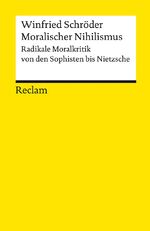 ISBN 9783150183823: Moralischer Nihilismus. Radikale Moralkritik von den Sophisten bis Nietzsche – Schröder, Winfried – Logik und Ethik – 18382