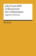 ISBN 9783150184615: Utilitarianism / Der Utilitarismus. Englisch/Deutsch