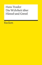 ISBN 9783150184950: Die Wahrheit über Hänsel und Gretel. Die Dokumentation des Märchens der Brüder Grimm - Traxler, Hans – Hintergründe und Erläuterungen – 18495