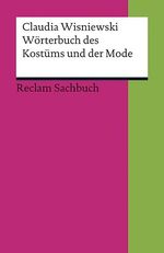 ISBN 9783150187623: Wörterbuch des Kostüms und der Mode – Wisniewski, Claudia – Nachschlagewerk zu Kleidungsstücken und Modegeschichte – 6. aktualisiert und erweitert