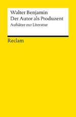 ISBN 9783150187937: Der Autor als Produzent. Aufsätze zur Literatur - Benjamin, Walter – Literatur verstehen; das geschriebene Wort; Theorien; Erläuterungen – 18793