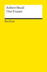 ISBN 9783150187975: Drei Frauen – Musil, Robert – Deutsch-Lektüre, Deutsche Klassiker der Literatur