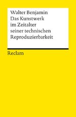 ISBN 9783150188309: Das Kunstwerk im Zeitalter seiner technischen Reproduzierbarkeit. Mit Ergänzungen aus der Ersten und Zweiten Fassung - Benjamin, Walter – Textsammlung; Analyse; – 18830