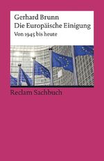 ISBN 9783150194898: Die Europäische Einigung. Von 1945 bis heute - Brunn, Gerhard – Grundlagen-Wissen Gesellschaft und Politik – 4., überarb. und aktual. Auflage