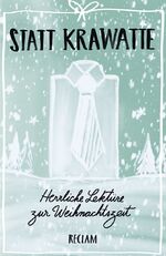 ISBN 9783150195444: Statt Krawatte. Herrliche Lektüre zur Weihnachtszeit - Textsammlung für die Adventszeit; kurze Erzählungen – 19544