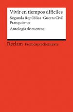 ISBN 9783150198520: Vivir en tiempos difíciles - Segunda República – Guerra Civil – Franquismo. Antología de cuentos. Spanischer Text mit deutschen Worterklärungen. B2 (GER)