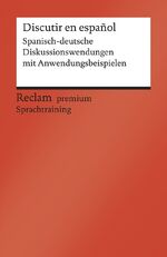 ISBN 9783150199824: Discutir en español. Spanisch-deutsche Diskussionswendungen mit Anwendungsbeispielen. B1–B2 (GER) - Vicent-Llorens, Alexandre – Sprachtraining für Dialoge – 19982