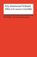 ISBN 9783150199947: Félix et la source invisible. Französischer Text mit deutschen Worterklärungen. Niveau B2 (GER) - Schmitt, Éric-Emmanuel – Originalversion mit Erläuterungen – 19994