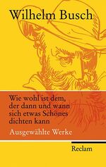 ISBN 9783150201558: Wie wohl ist dem, der dann und wann sich etwas Schönes dichten kann - Ausgewählte Werke