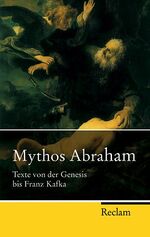 Mythos Abraham - Texte von der Genesis bis Franz Kafka