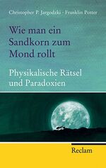 ISBN 9783150201879: Wie man ein Sandkorn zum Mond rollt: Physikalische Rätsel und Paradoxien von