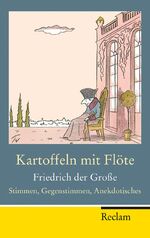 ISBN 9783150202371: Kartoffeln mit Flöte: Friedrich der Große - Stimmen, Gegenstimmen, Anekdotisches von