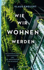 Klaus Englert: Wie wir wohnen werden - D Klaus Englert: Wie wir wohnen werden - D
