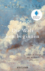 ISBN 9783150206973: Die Welt neu beginnen : Leben in Zeiten des Aufbruchs 1775–1799